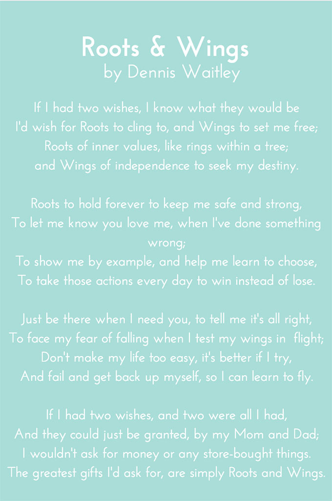 Roots and Wings: "There are two things we should give our children: one is roots and the other is wings."